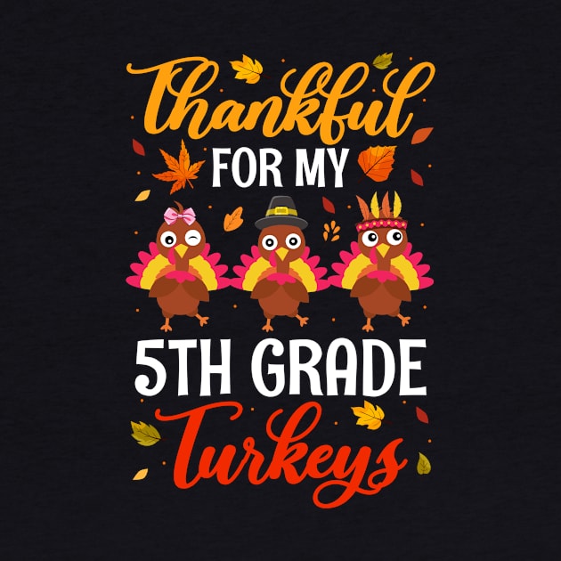 Thankful For My 5th Grade Turkeys Funny Thanksgiving Teacher by paveldmit